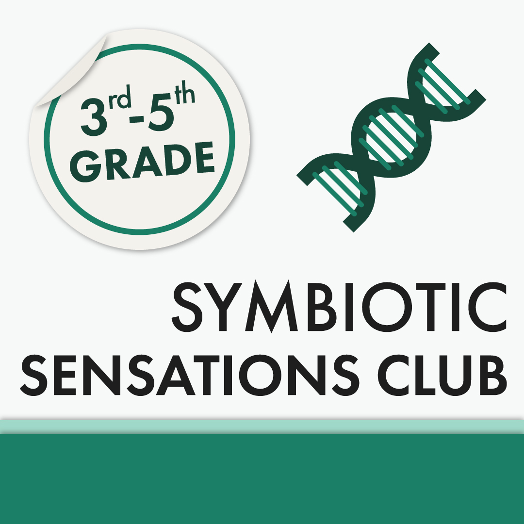 3rd-5th Grade: Symbiotic Sensations Club
