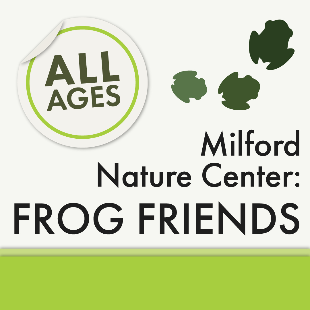 Milford Nature Center: Frog Friends