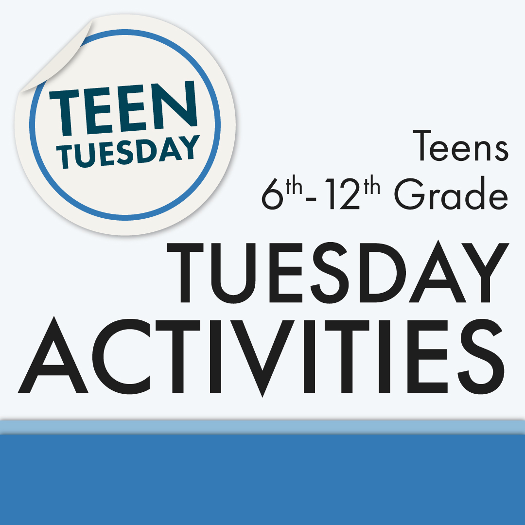 Teen Tuesday 6th-12th Grade Tuesday Activities
