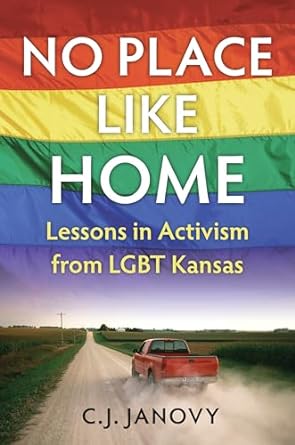 No Place Like Home: Lessons in Activism from LGBT Kansas by C. J. Janovy book cover