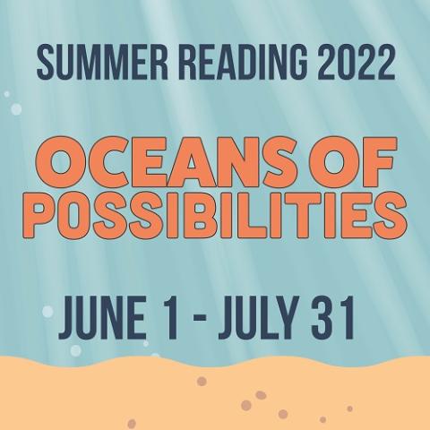 Summer Reading 2022 Oceans of Possibilities June 1 - July 31