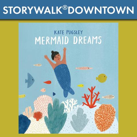 StoryWalk Downtown - Kate Pugsley, Mermaid Dreams