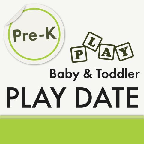 Baby & Toddler Play Date; PreK